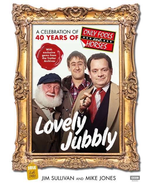 Book cover of Lovely Jubbly: A Celebration of 40 Years of Only Fools and Horses