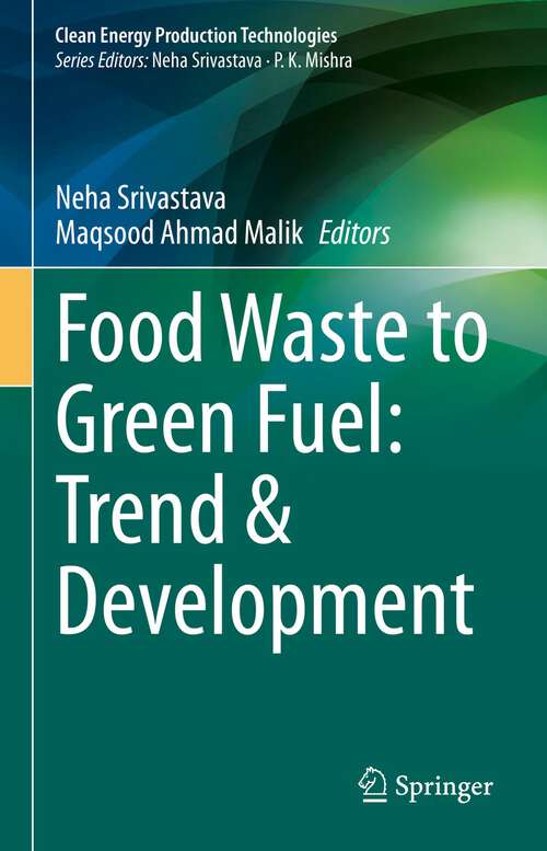Food Waste to Green Fuel: Trend & Development (Clean Energy Production Technologies)