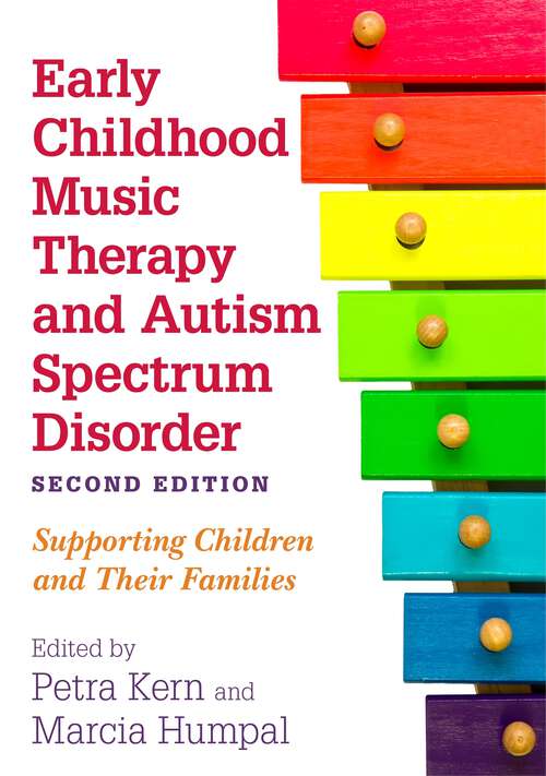 Book cover of Early Childhood Music Therapy and Autism Spectrum Disorder, Second Edition: Supporting Children and Their Families