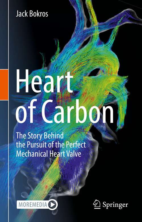 Book cover of Heart of Carbon: The Story Behind the Pursuit of the Perfect Mechanical Heart Valve (1st ed. 2023)