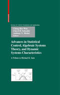 Advances in Statistical Control, Algebraic Systems Theory, and Dynamic Systems Characteristics: A Tribute to Michael K. Sain (Systems & Control: Foundations & Applications)