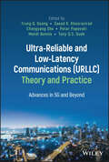 Ultra-Reliable and Low-Latency Communications (URLLC) Theory and Practice: Advances in 5G and Beyond