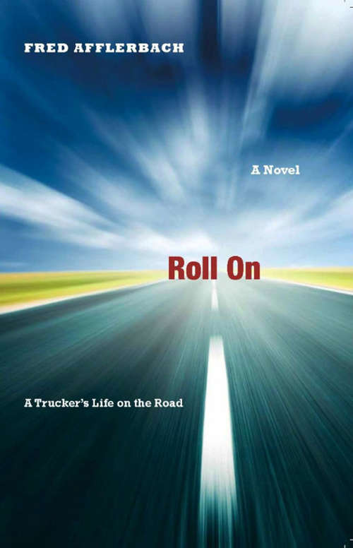 Book cover of Roll On: A Trucker's Life on the Road