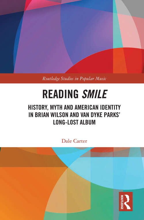 Book cover of Reading Smile: History, Myth and American Identity in Brian Wilson and Van Dyke Parks’ Long-Lost Album (Routledge Studies in Popular Music)