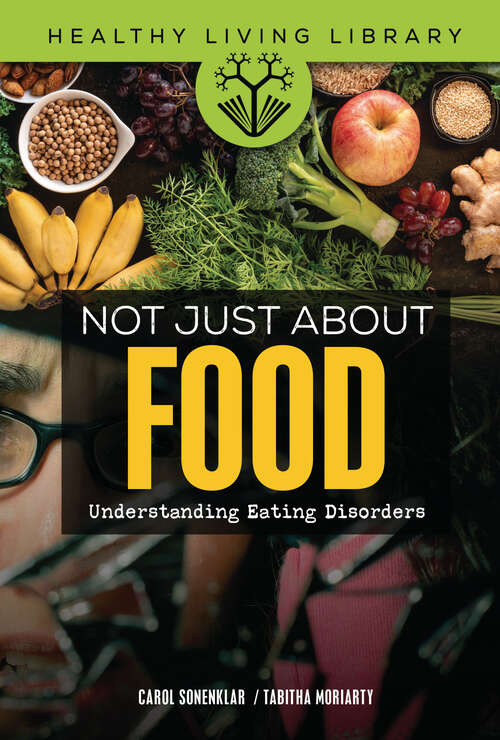 Book cover of Not Just about Food: Understanding Eating Disorders (Healthy Living Library)