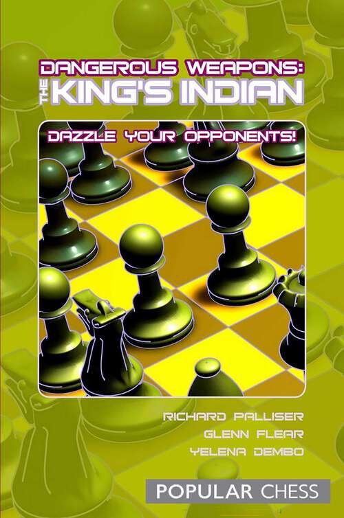 Book cover of Dangerous Weapons: The King's Indian: Dazzle Your Opponents!