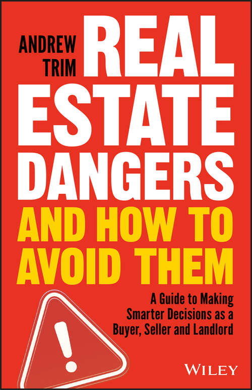 Book cover of Real Estate Dangers and How to Avoid Them: A Guide to Making Smarter Decisions as a Buyer, Seller and Landlord
