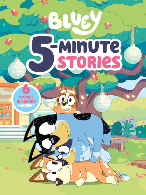 Book cover of Bluey 5-Minute Stories: 6 Stories in 1 Book? Hooray! (Bluey)