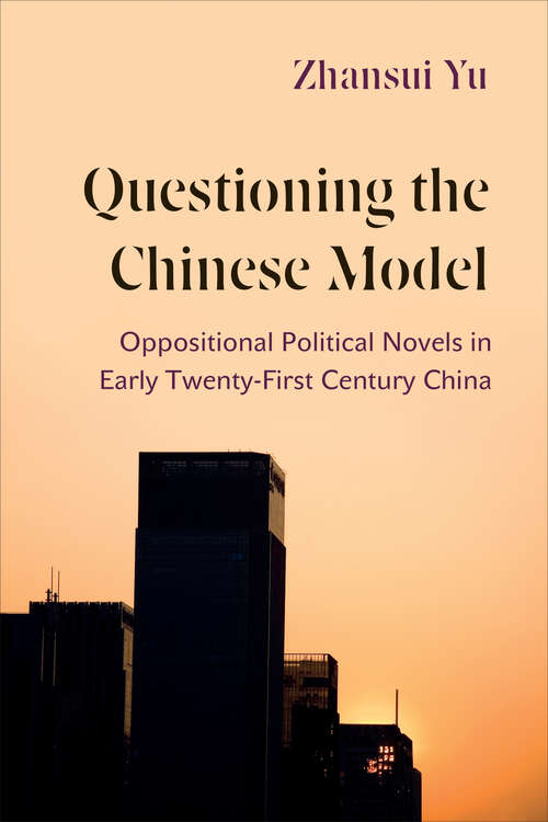 Book cover of Questioning the Chinese Model: Oppositional Political Novels in Early Twenty-First Century China