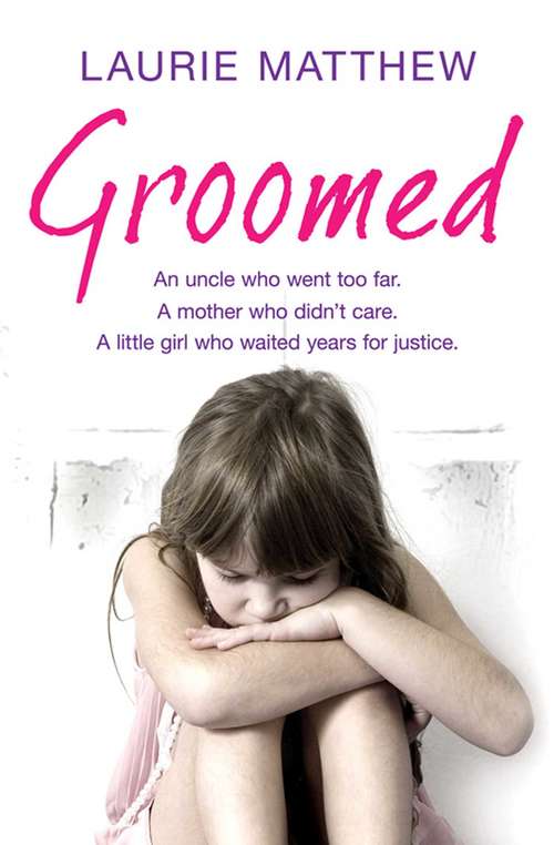 Book cover of Groomed: An uncle who went too far. A mother who didn't care. A little girl who waited for justice.