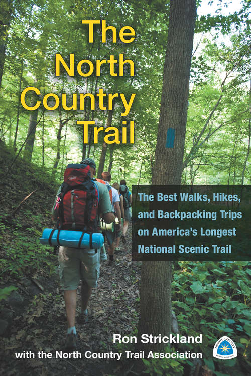 Book cover of The North Country Trail: The Best Walks, Hikes, and Backpacking Trips on America’s Longest National Scenic Trail