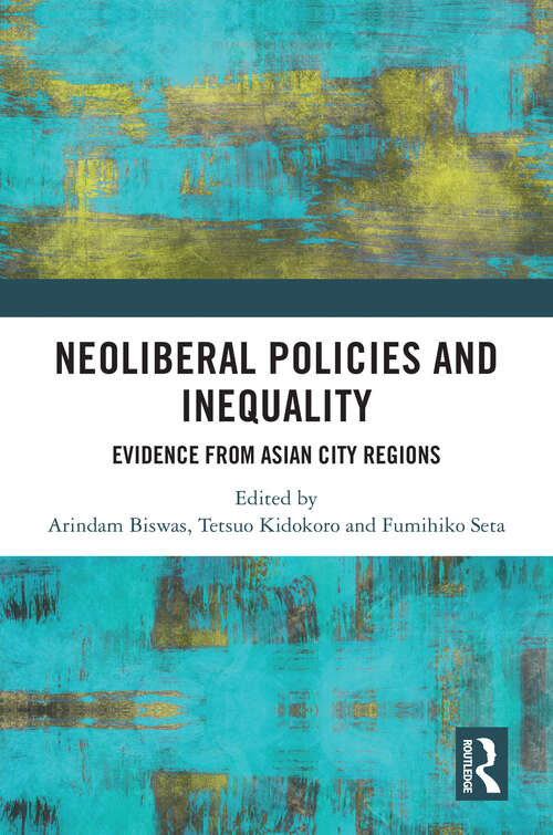 Book cover of Neoliberal Policies and Inequality: Evidence from Asian City Regions