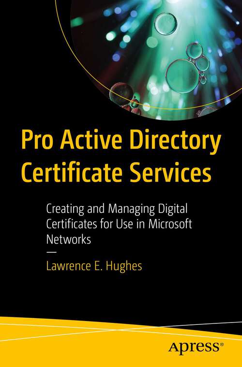 Book cover of Pro Active Directory Certificate Services: Creating and Managing Digital Certificates for Use in Microsoft Networks (1st ed.)