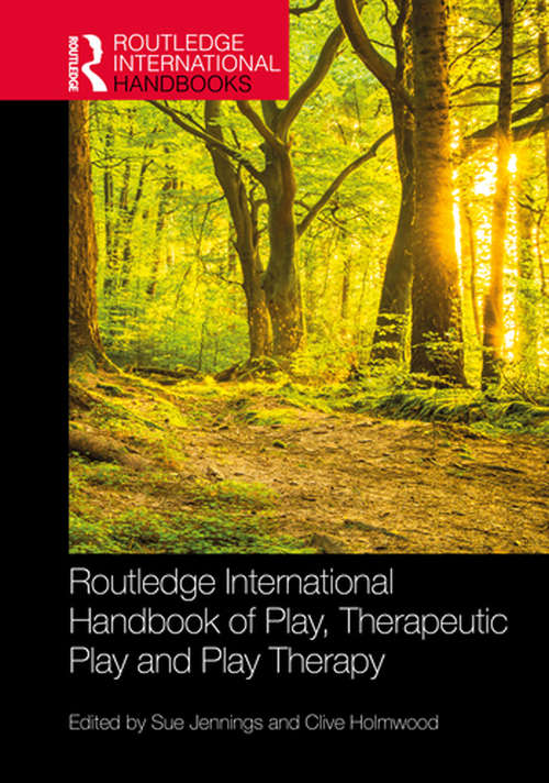 Routledge International Handbook of Play, Therapeutic Play and Play Therapy (Routledge International Handbooks)