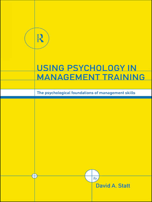 Using Psychology in Management Training: The Psychological Foundations of Management Skills