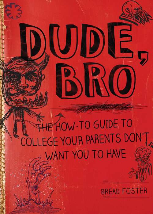 Book cover of Dude, Bro: The How To Guide To College Your Parents Don't Want You To Have