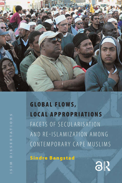 Book cover of Global Flows, Local Appropriations: Facets of Secularisation and Re-Islamization Among Contemporary Cape Muslims (1) (ISIM Dissertations)