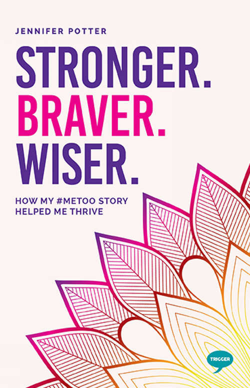 Book cover of Stronger. Braver. Wiser.: How My #MeToo Story Helped Me Thrive (Inspirational Series)