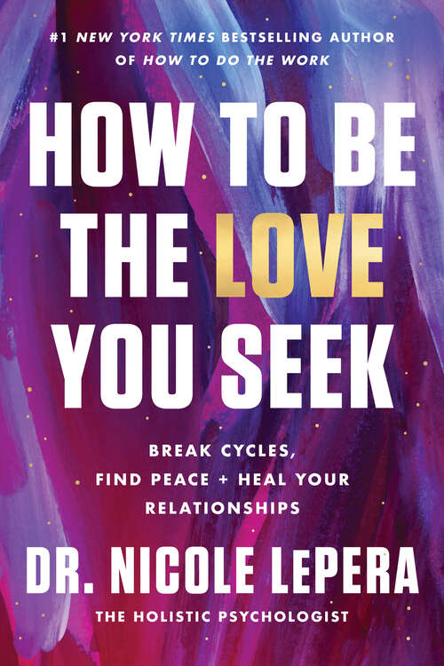 Book cover of How to Be the Love You Seek: Break Cycles, Find Peace, and Heal Your Relationships