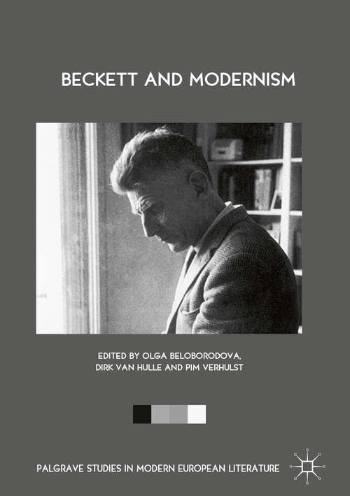 Beckett and Modernism: The Extended Mind And Creative Undoing From Darwin To Beckett And Beyond (Palgrave Studies in Modern European Literature #1)