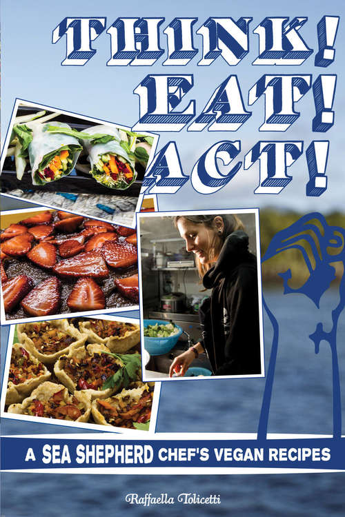 Book cover of Think! Eat! Act!: A Sea Shepherd Chef's Vegan Recipes (Vegan Cookbooks Ser.)