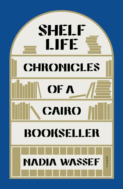 Book cover of Shelf Life: Chronicles of a Cairo Bookseller