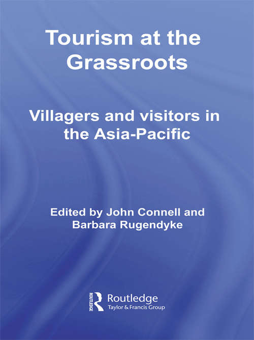 Tourism at the Grassroots: Villagers and Visitors in the Asia-Pacific (Contemporary Geographies Of Leisure, Tourism And Mobility Ser.)