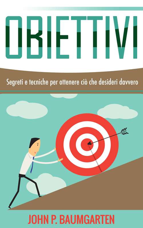 Book cover of Obiettivi - Segreti e tecniche per ottenere ciò che desideri davvero