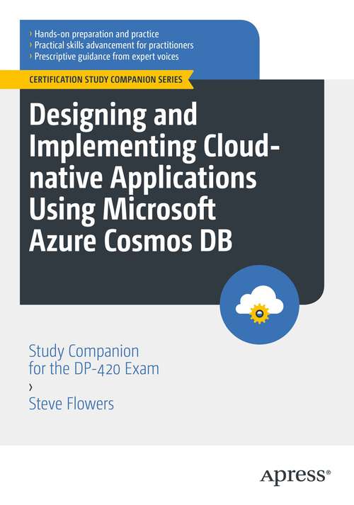 Book cover of Designing and Implementing Cloud-native Applications Using Microsoft Azure Cosmos DB: Study Companion for the DP-420 Exam (1st ed.) (Certification Study Companion Series)