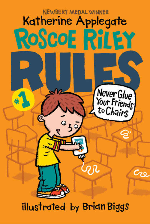 Book cover of Roscoe Riley Rules #1: Never Glue Your Friends to Chairs