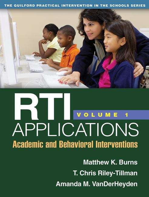 RTI Applications, Volume 1: Academic and Behavioral Interventions (The Guilford Practical Intervention in the Schools Series #1)