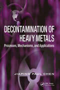 Decontamination of Heavy Metals: Processes, Mechanisms, and Applications