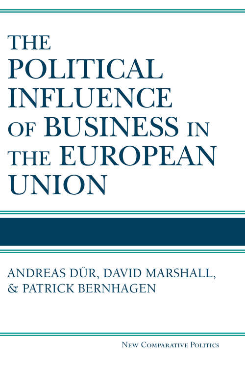 The Political Influence of Business in the European Union (New Comparative Politics)