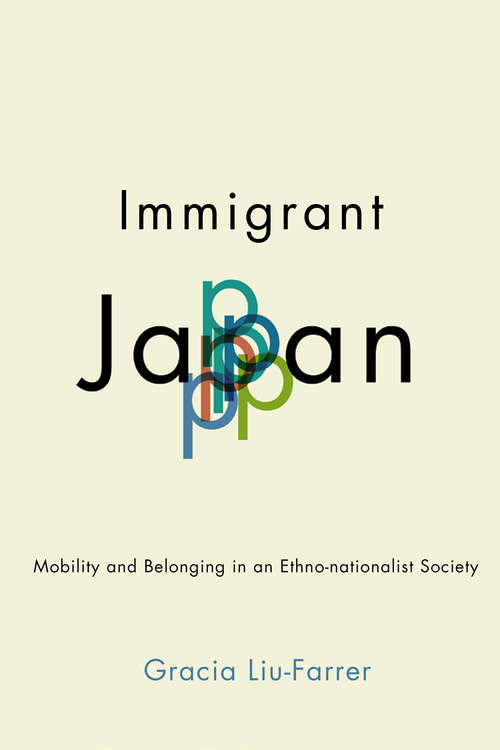 Immigrant Japan: Mobility and Belonging in an Ethno-nationalist Society