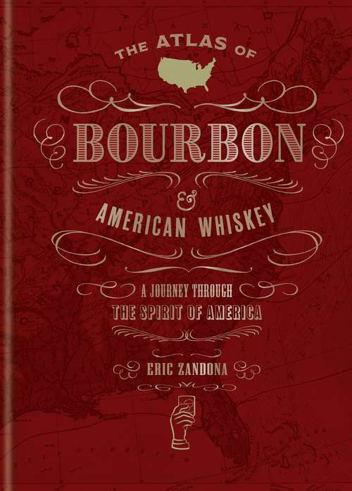 Book cover of The Atlas of Bourbon and American Whiskey: A journey through the spirit of America