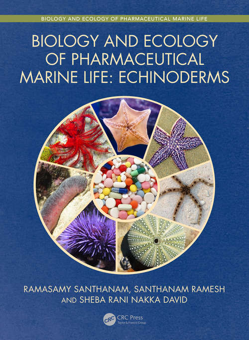 Biology and Ecology of Pharmaceutical Marine Life: Echinoderms (Biology and Ecology of Marine Life)
