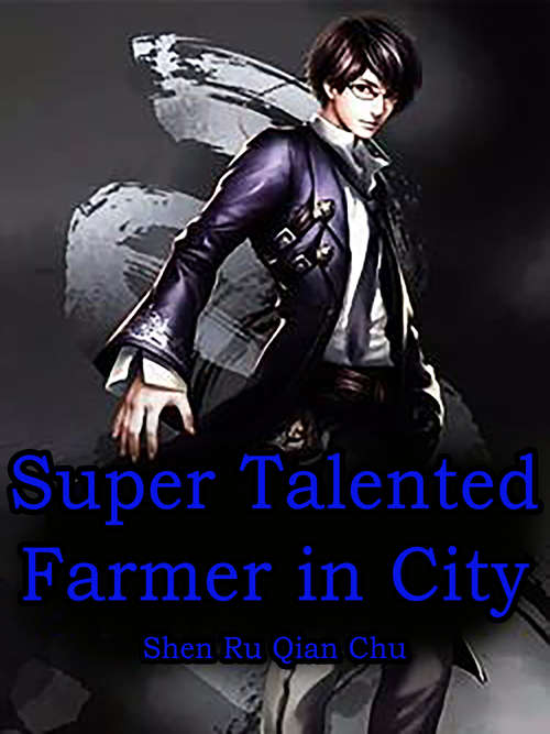 Super Talented Farmer in City: Volume 1 (Volume 1 #1)