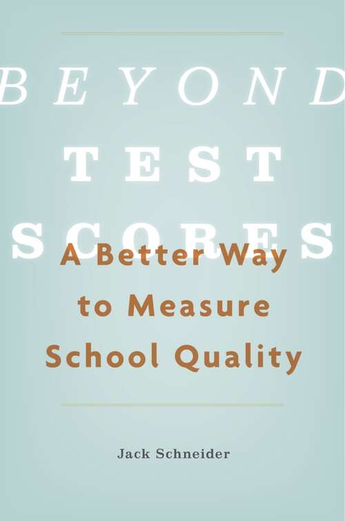 Book cover of Beyond Test Scores: A Better Way to Measure School Quality
