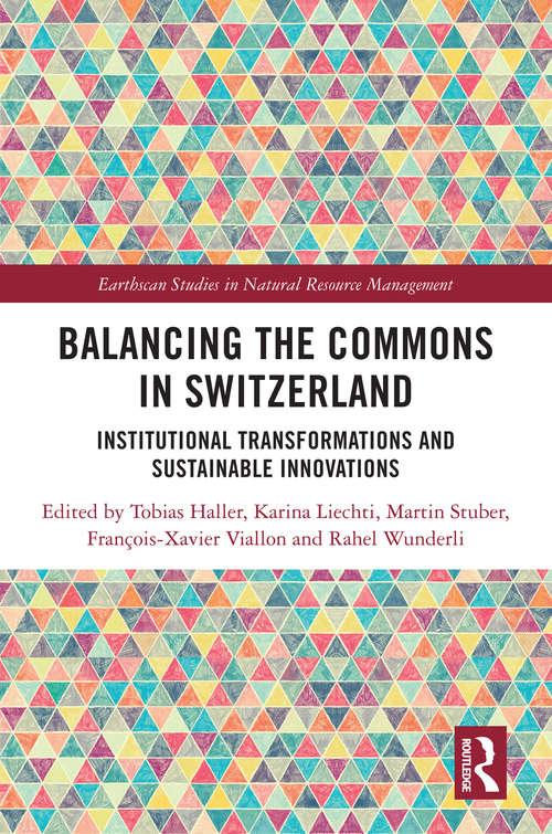 Balancing the Commons in Switzerland: Institutional Transformations and Sustainable Innovations (Earthscan Studies in Natural Resource Management)