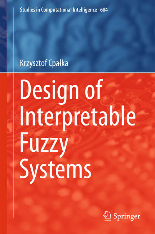 Book cover of Design of Interpretable Fuzzy Systems (1st ed. 2017) (Studies in Computational Intelligence #684)