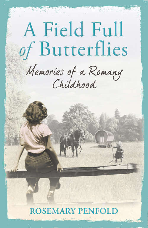 Book cover of A Field Full of Butterflies: Memories of a Romany Childhood