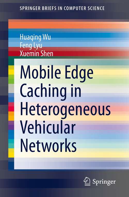 Mobile Edge Caching in Heterogeneous Vehicular Networks (SpringerBriefs in Computer Science)