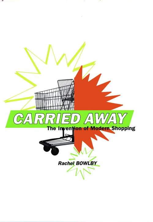 Book cover of Carried Away: The Invention of Modern Shopping