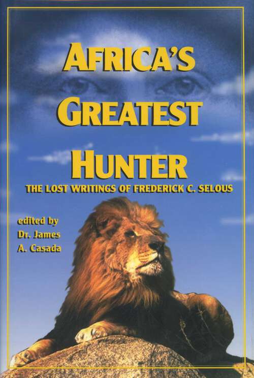 Book cover of Africa's Greatest Hunter: The Lost Writings of Fredrick C. Selous