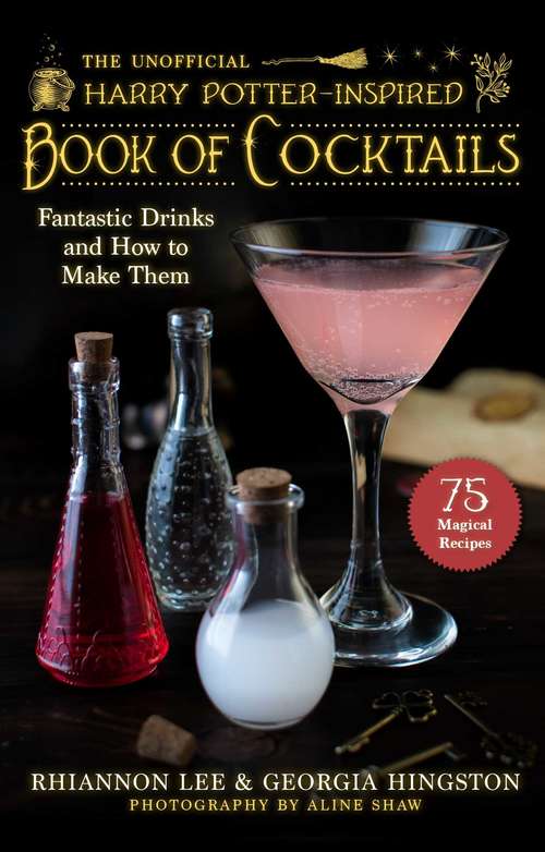 Book cover of The Unofficial Harry Potter-Inspired Book of Cocktails: Fantastic Drinks and How to Make Them