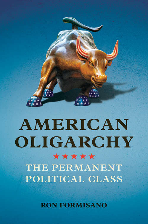 Book cover of American Oligarchy: The Permanent Political Class