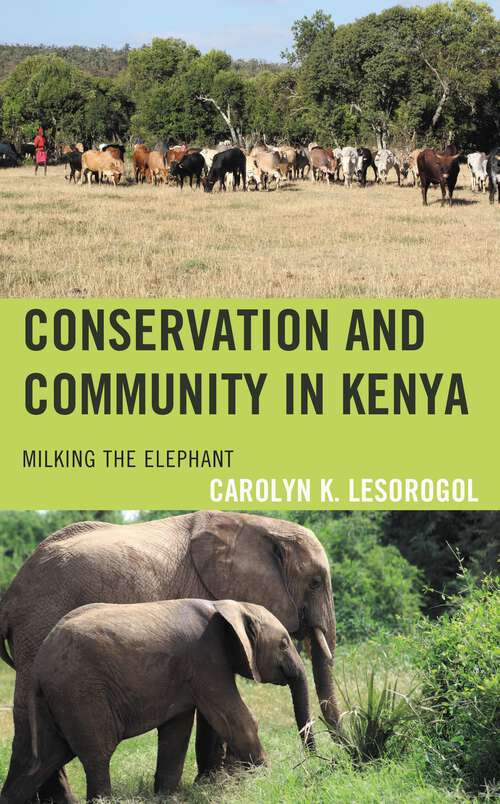Book cover of Conservation and Community in Kenya: Milking the Elephant