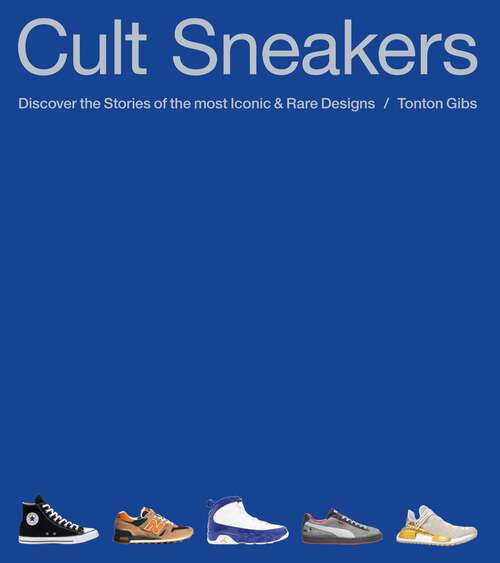 Book cover of Cult Sneakers: A Collector's Guide: the perfect Christmas gift for sneaker enthusiasts