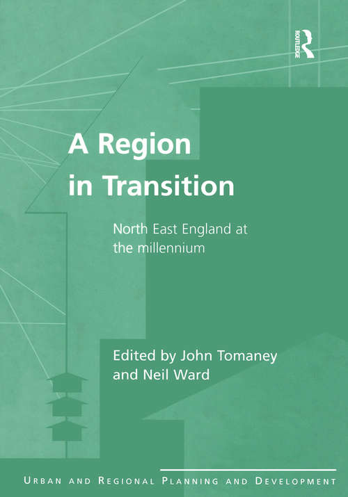 A Region in Transition: North East England at the Millennium (Urban and Regional Planning and Development Series)