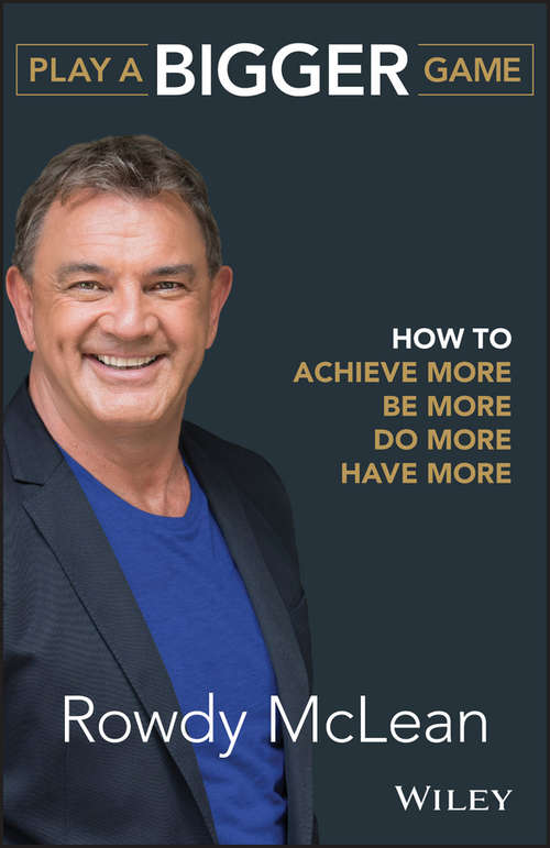 Book cover of Play a Bigger Game: How to Achieve More, Be More, Do More, Have More